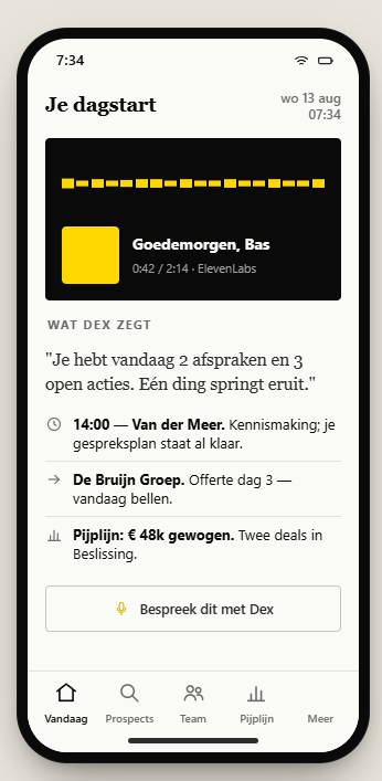Dex: je ingesproken dagstart Het dagstartscherm van Dex met een ingesproken samenvatting: twee afspraken, drie open acties en één ding dat eruit springt